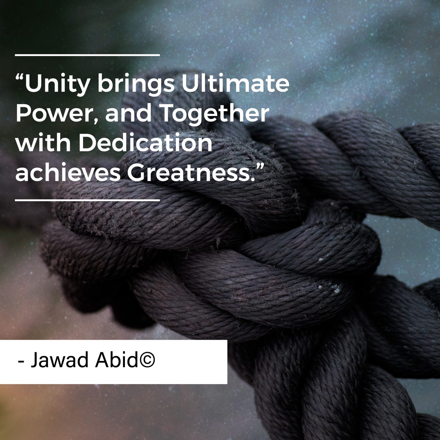 Greates Unity Unity with Dedication achieves Greatness - Jawad Abid